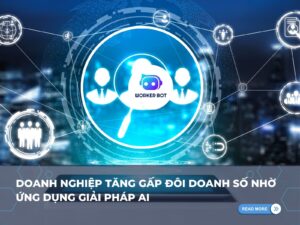 Tăng doanh thu x2 khi sử dụng Workerbot AI